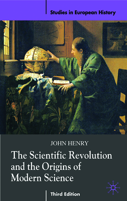 Scientific Revolution and the Origins of Modern Science by John Henry - Third Edition, 2008 from Macmillan Student Store
