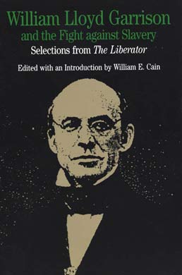 William Lloyd Garrison and the Fight Against Slavery by William Lloyd Garrison; Edited by William E. Cain - First Edition, 1995 from Macmillan Student Store