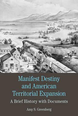 Manifest Destiny and American Territorial Expansion by Amy S. Greenberg - First Edition, 2012 from Macmillan Student Store