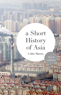 Short History of Asia by Colin Mason - Third Edition, 2014 from Macmillan Student Store
