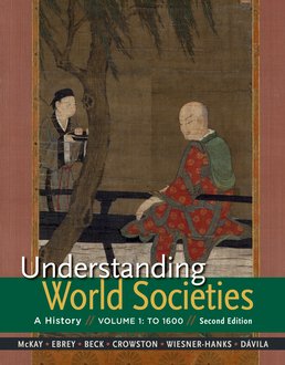 Understanding World Societies, Volume 1 by John P. McKay; Patricia Buckley Ebrey; Roger B. Beck; Clare Haru Crowston; Merry E. Weisner-Hanks; Jerry Davila - Second Edition, 2015 from Macmillan Student Store