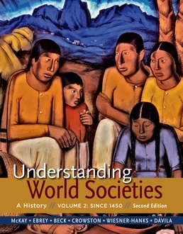 Understanding World Societies, Volume 2 by John P. McKay; Patricia Buckley Ebrey; Roger B. Beck; Clare Haru Crowston; Merry E. Wiesner-Hanks; Jerry Davila - Second Edition, 2015 from Macmillan Student Store