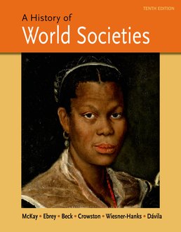 History of World Societies, Combined Volume by John P. McKay; Patricia Buckley Ebrey; Roger B. Beck; Clare Haru Crowston; Merry E. Wiesner-Hanks; Jerry Davila - Tenth Edition, 2015 from Macmillan Student Store
