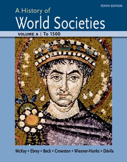 History of World Societies Volume A: To 1500 by John P. McKay; Bennett D. Hill; John Buckler; Patricia Buckley Ebrey; Roger B. Beck; Clare Haru Crowston; Merry E. Wiesner-Hanks; Jerry Davila - Tenth Edition, 2015 from Macmillan Student Store