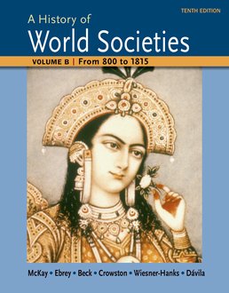 A History of World Societies Volume B: From 800 to 1815 by John P. McKay; Bennett D. Hill; John Buckler; Patricia Buckley Ebrey; Roger B. Beck; Clare Haru Crowston; Merry E. Wiesner-Hanks; Jerry Davila - Tenth Edition, 2015 from Macmillan Student Store