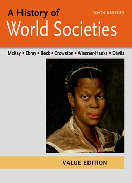 History of World Societies Value, Combined Volume by John P. McKay; Patricia Buckley Ebrey; Roger B. Beck; Clare Haru Crowston; Merry E. Wiesner-Hanks; Jerry Davila - Tenth Edition, 2015 from Macmillan Student Store
