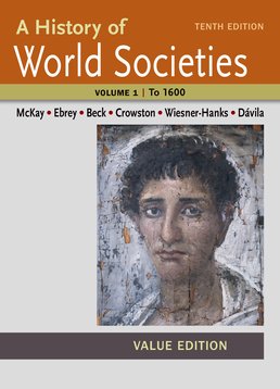 History of World Societies Value, Volume I: To 1600 by John P. McKay; Patricia Buckley Ebrey; Roger B. Beck; Clare Haru Crowston; Merry E. Wiesner-Hanks; Jerry Davila - Tenth Edition, 2015 from Macmillan Student Store