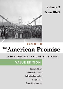 American Promise, Value Edition, Volume 2 by James L. Roark; Michael P. Johnson; Patricia Cline Cohen; Sarah Stage; Susan M. Hartmann - Sixth Edition, 2015 from Macmillan Student Store