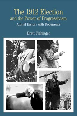 Cover: The 1912 Election and the Power of Progressivism, 1st Edition by Brett Flehinger