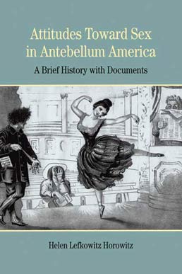 Cover: Attitudes Toward Sex in Antebellum America, 1st Edition by Helen Lefkowitz Horowitz