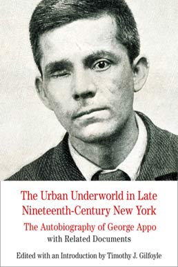 Cover: The Urban Underworld in Late Nineteenth-Century New York: The Autobiography of George Appo, 1st Edition by Timothy Gilfoyle