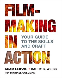 Filmmaking in Action by Adam Leipzig; Barry S. Weiss; with Michael Goldman - First Edition, 2016 from Macmillan Student Store