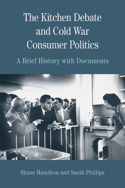 The Kitchen Debate and Cold War Consumer Politics by Sarah T. Phillips; Shane Hamilton - First Edition, 2014 from Macmillan Student Store