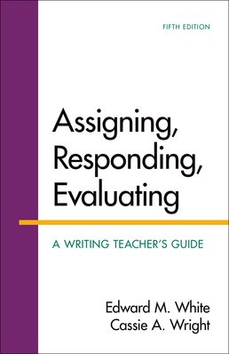 Assigning, Responding, Evaluating by Edward M. White - Fifth Edition, 2015 from Macmillan Student Store