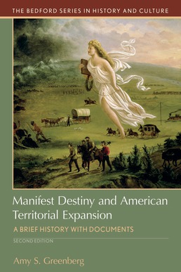 Manifest Destiny and American Territorial Expansion by Amy S. Greenberg - Second Edition, 2018 from Macmillan Student Store