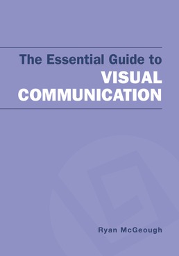 The Essential Guide to Visual Communication by Ryan McGeough - First Edition, 2019 from Macmillan Student Store