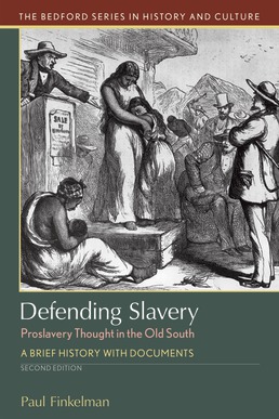 Defending Slavery: Proslavery Thought in the Old South by Paul Finkelman - Second Edition, 2020 from Macmillan Student Store