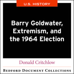 Barry Goldwater, Extremism, and the 1964 Election-U.S. by Donald Critchlow - First Edition, 2018 from Macmillan Student Store