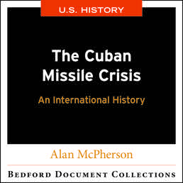 The Cuban Missile Crisis: An International History-U.S. by Alan McPherson - First Edition, 2018 from Macmillan Student Store