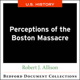 Perceptions of the Boston Massacre-U.S. by Robert J. Allison - First Edition, 2018 from Macmillan Student Store