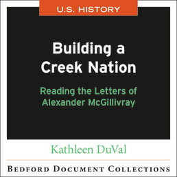 Building a Creek Nation: Reading the Letters of Alexander McGillivray-U.S. by Kathleen DuVal - First Edition, 2018 from Macmillan Student Store