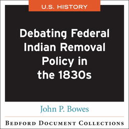 Debating Federal Indian Removal Policy in the 1830s-U.S. by John P. Bowes - First Edition, 2016 from Macmillan Student Store