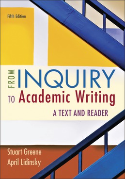 Cover: From Inquiry to Academic Writing: A Text and Reader, 5th Edition by Stuart Greene; April Lidinsky