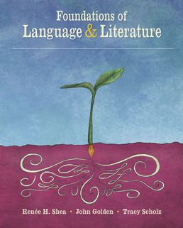 Foundations of Language and Literature, First Edition, by Renee H. Shea; John Golden; Tracy Scholz - ©2019 from BFW High School Publishers