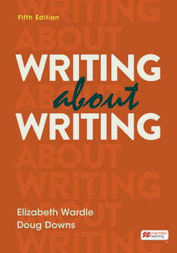 Writing about Writing by Elizabeth Wardle; Doug Downs - Fifth Edition, 2023 from Macmillan Student Store