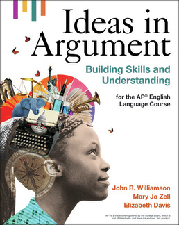 Ideas in Argument, First Edition, by John R. Williamson; Mary Jo Zell; Elizabeth Davis - ©2022 from BFW High School Publishers