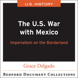 The U.S. War with Mexico: Imperialism on the Borderlands by Grace Delgado - First Edition, 2021 from Macmillan Student Store