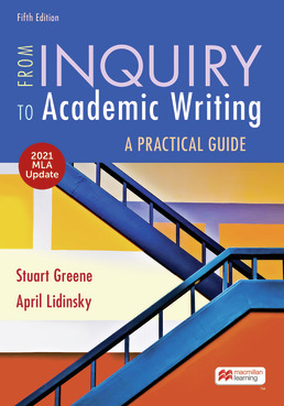 From Inquiry to Academic Writing: A Practical Guide with 2021 MLA Update by Stuart Greene; April Lidinsky - Fifth Edition, 2021 from Macmillan Student Store