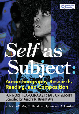 Cover: CM Self as Subject: Autoethnography Research, Reading, and Composition (6-months Online) for North Carolina A&T University - ENGL 100, 1st Edition by Andrea A. Lunsford; Kendra N. Bryant Aya