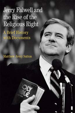 Jerry Falwell and the Rise of the Religious Right by Matthew Avery Sutton - First Edition, 2013 from Macmillan Student Store