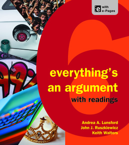 Everything's An Argument with Readings, High School Version by Andrea A. Lunsford; John J. Ruszkiewicz; Keith Walters - Sixth Edition, 2013 from Macmillan Student Store