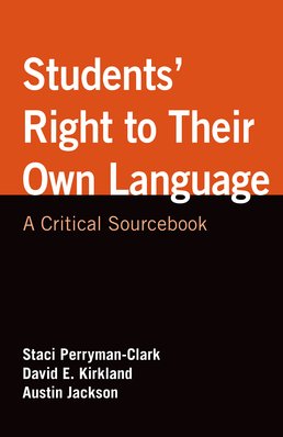 Cover: Students' Right to Their Own Language, 1st Edition by Staci Perryman-Clark; David E. Kirkland; Austin Jackson