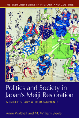 Cover: Politics and Society in Japan's Meiji Restoration, 1st Edition by Anne Walthall; M. William Steele